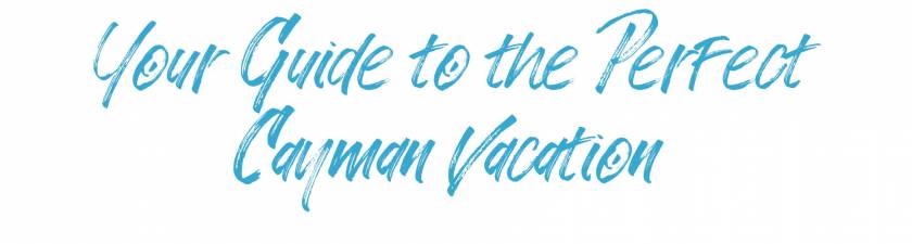 Your guide to the perfect Cayman vacation